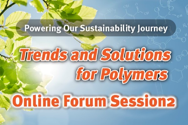 [Virtual Conference] Powering Our Sustainability Journey - Trends and Solutions for Polymers! Session2